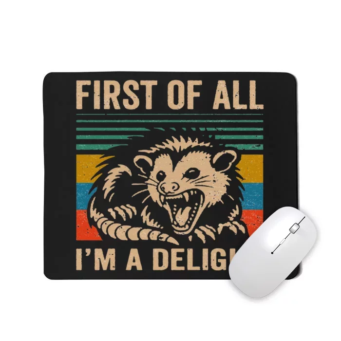 First Of All IM A Delight Sarcastic Angry Opossum Lover Mousepad