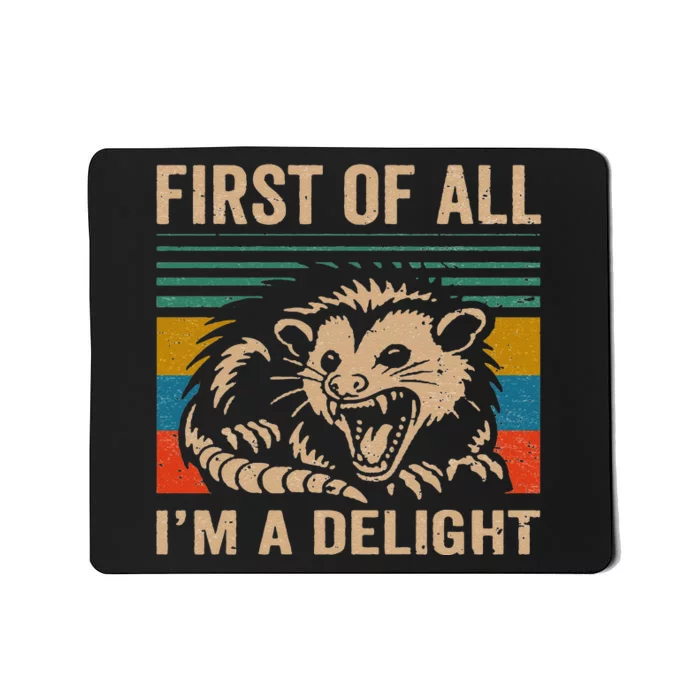 First Of All IM A Delight Sarcastic Angry Opossum Lover Mousepad