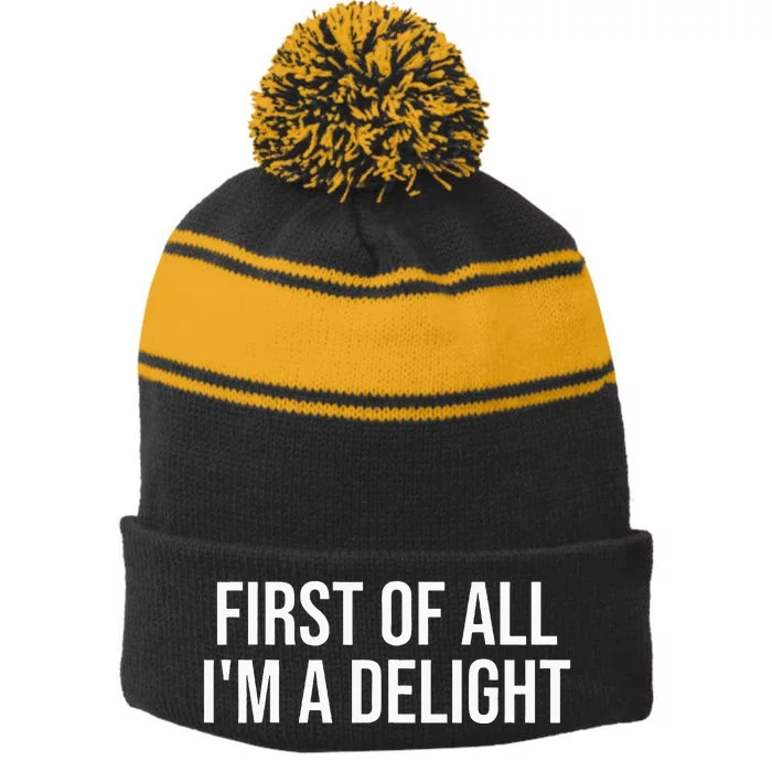 First Of All IM A Delight Funny Sarcastic Snarky Humor Joke Stripe Pom Pom Beanie