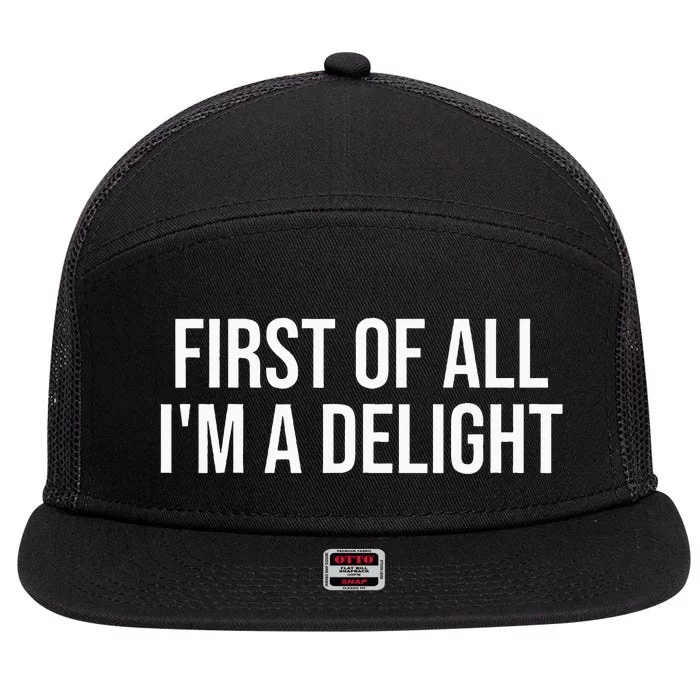 First Of All IM A Delight Funny Sarcastic Snarky Humor Joke 7 Panel Mesh Trucker Snapback Hat