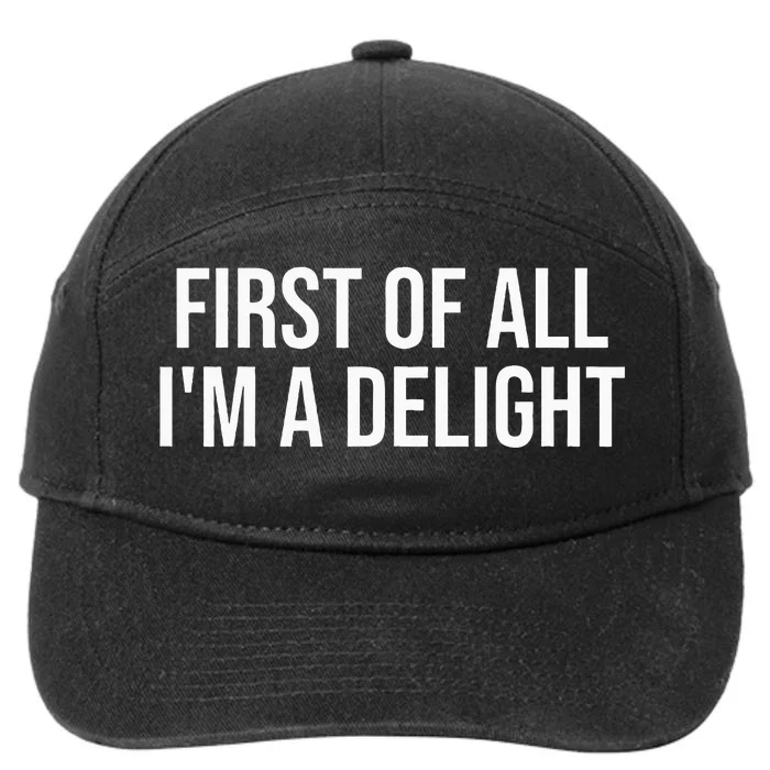 First Of All IM A Delight Funny Sarcastic Snarky Humor Joke 7-Panel Snapback Hat