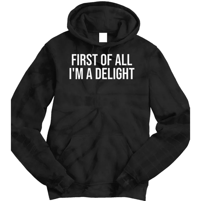 First Of All IM A Delight Funny Sarcastic Snarky Humor Joke Tie Dye Hoodie