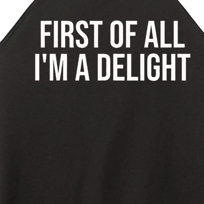 First Of All IM A Delight Funny Sarcastic Snarky Humor Joke Women’s Perfect Tri Rocker Tank