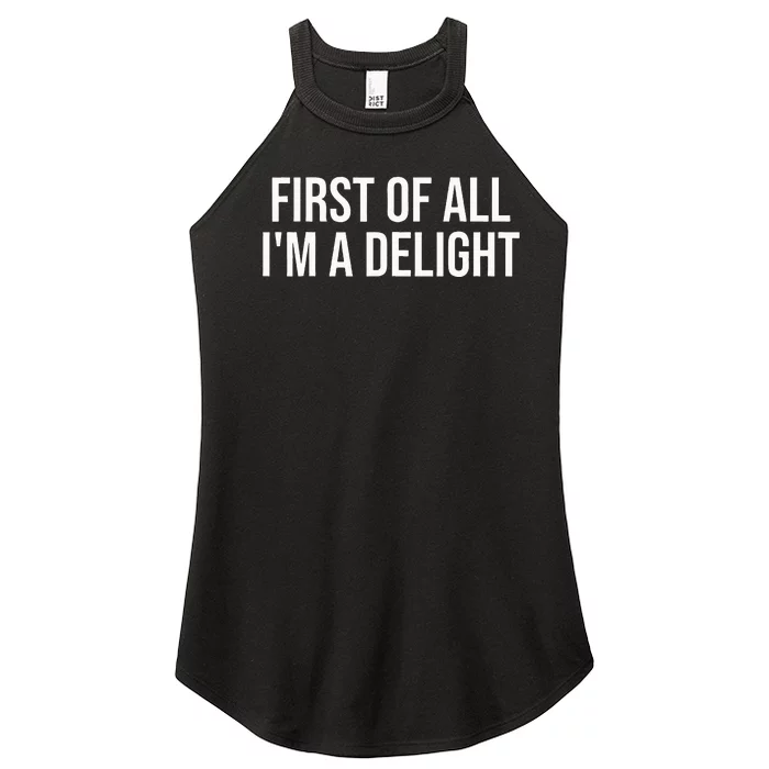 First Of All IM A Delight Funny Sarcastic Snarky Humor Joke Women’s Perfect Tri Rocker Tank