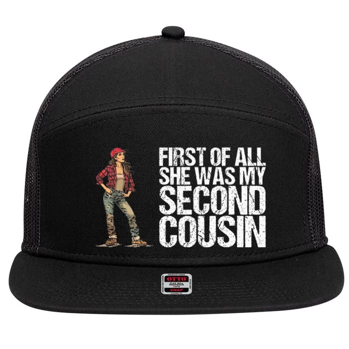 First Of All She Was My Second Cousin For A Redneck 7 Panel Mesh Trucker Snapback Hat