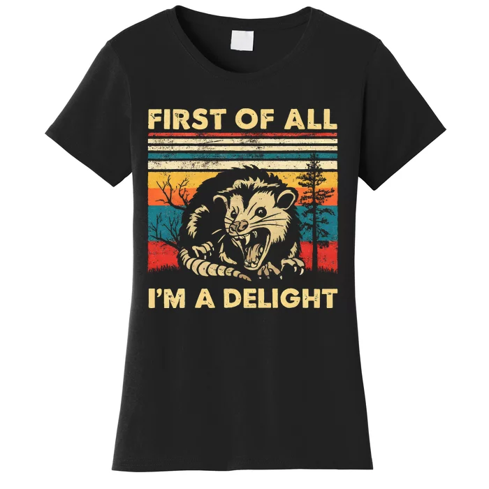 First Of All IM A Delight Sarcastic Angry Opossum Possum Women's T-Shirt