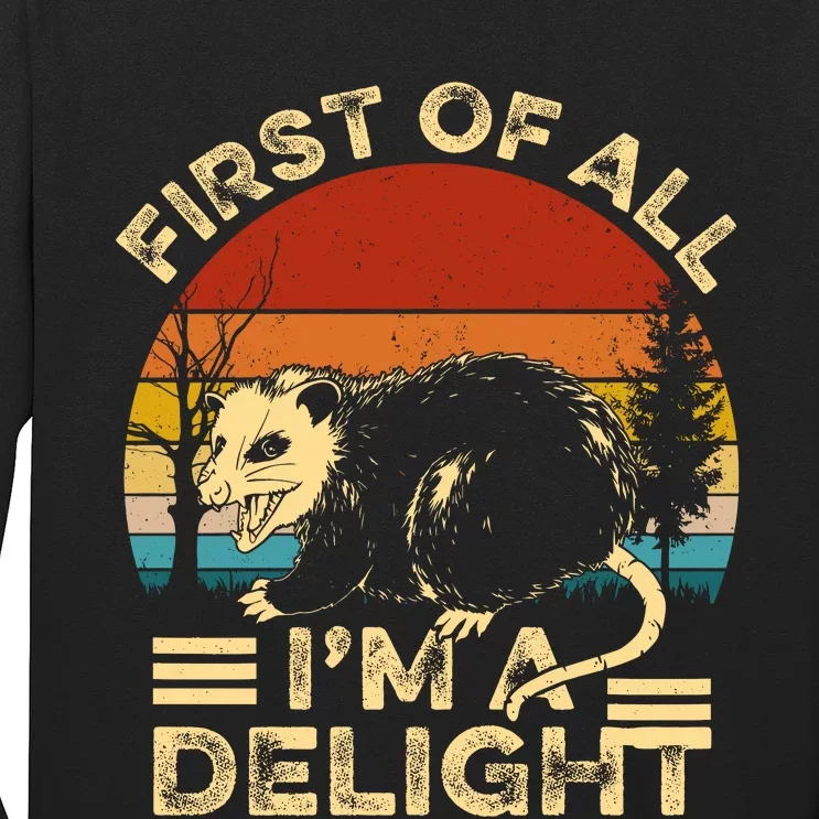 First Of All IM A Delight Sarcastic Angry Opossum Lover Long Sleeve Shirt