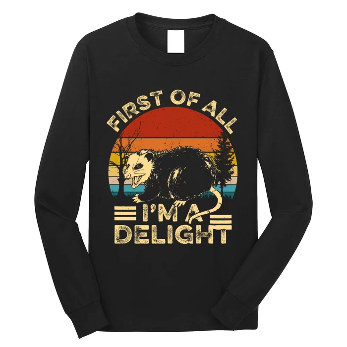 First Of All IM A Delight Sarcastic Angry Opossum Lover Long Sleeve Shirt