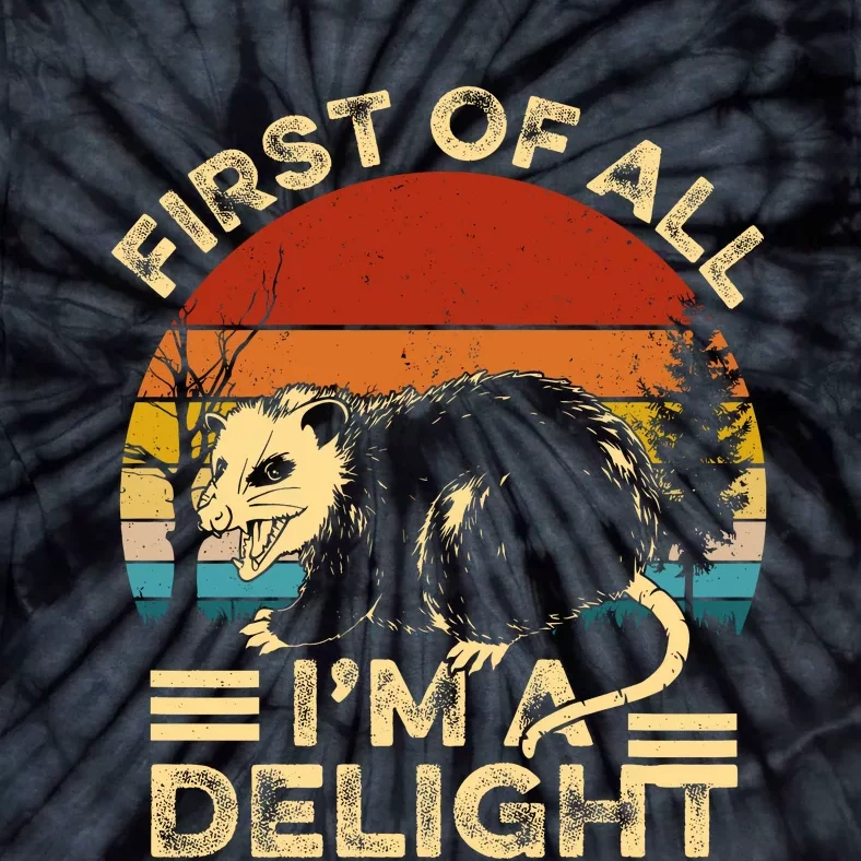 First Of All IM A Delight Sarcastic Angry Opossum Lover Tie-Dye T-Shirt