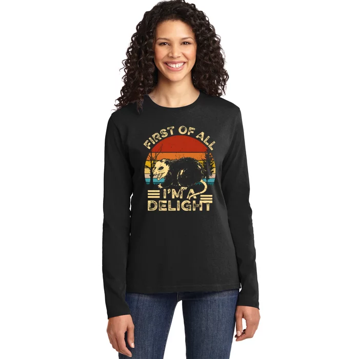 First Of All IM A Delight Sarcastic Angry Opossum Lover Ladies Long Sleeve Shirt