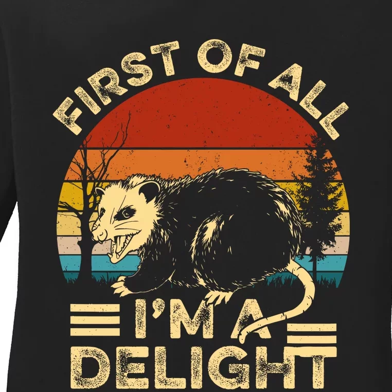 First Of All IM A Delight Sarcastic Angry Opossum Lover Ladies Long Sleeve Shirt