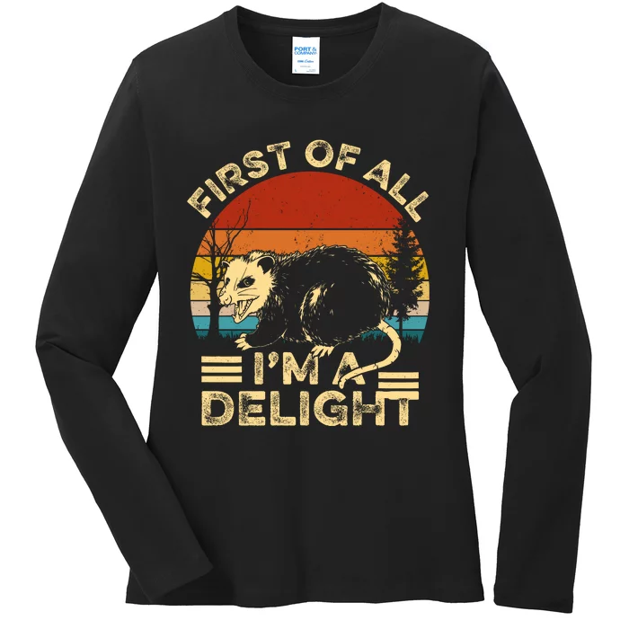 First Of All IM A Delight Sarcastic Angry Opossum Lover Ladies Long Sleeve Shirt