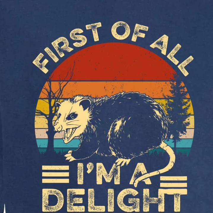 First Of All IM A Delight Sarcastic Angry Opossum Lover Garment-Dyed Sweatshirt