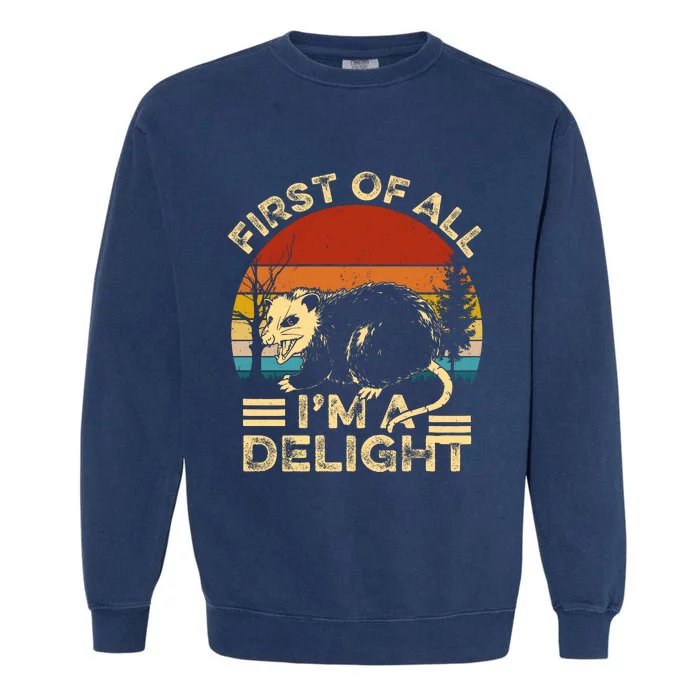 First Of All IM A Delight Sarcastic Angry Opossum Lover Garment-Dyed Sweatshirt