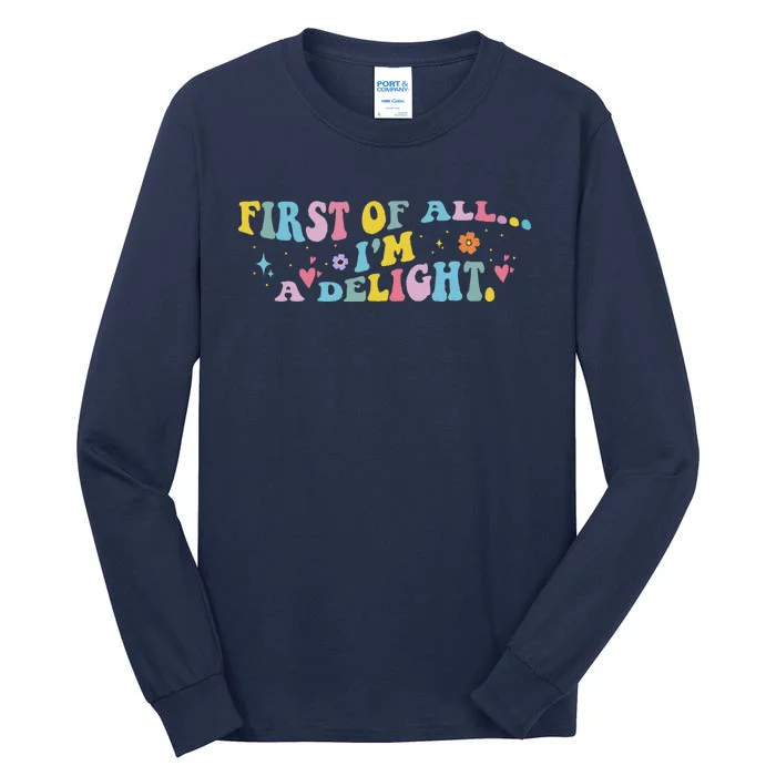 First Of All IM A Delight Funny Sarcastic Humor Tall Long Sleeve T-Shirt