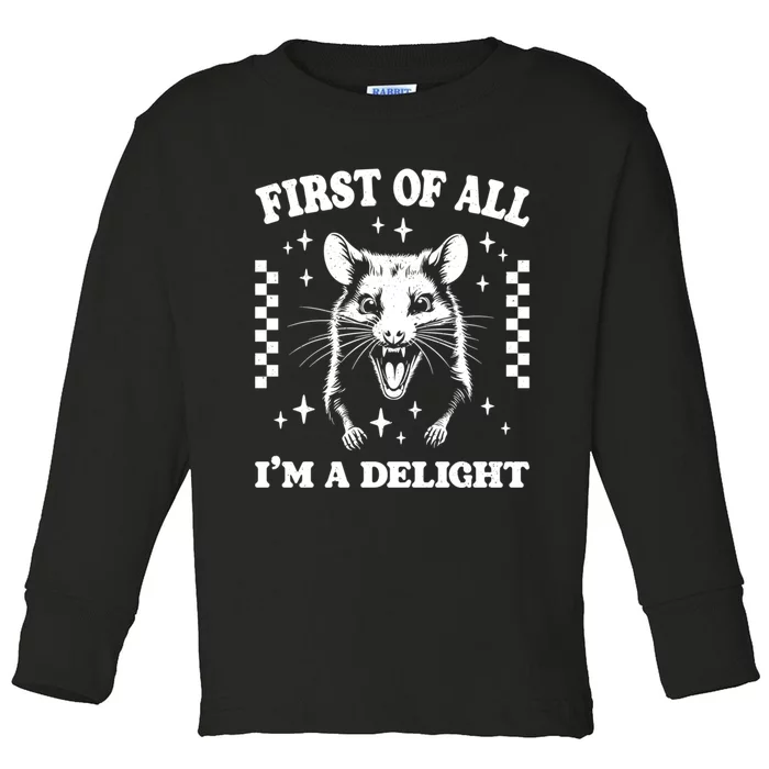 First Of All IM A Delight Sarcastic Angry Opossum Toddler Long Sleeve Shirt