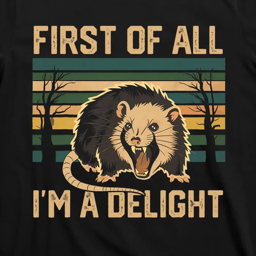 First Of All IM A Delight Sarcastic Angry Opossum Possum T-Shirt