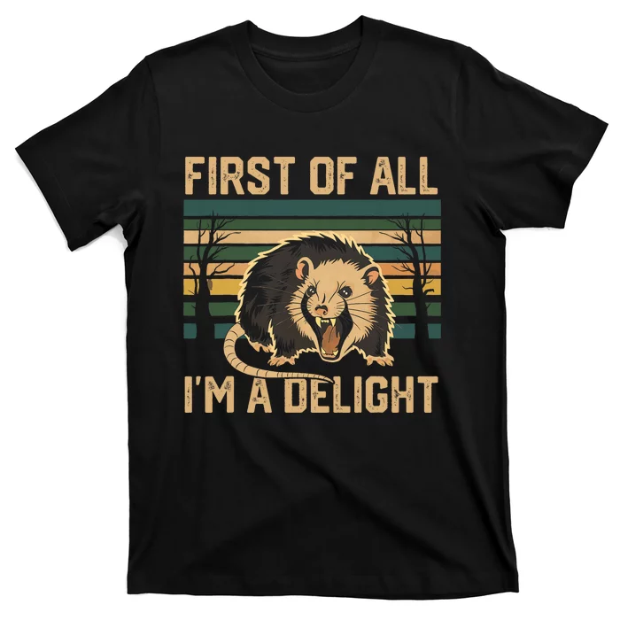 First Of All IM A Delight Sarcastic Angry Opossum Possum T-Shirt