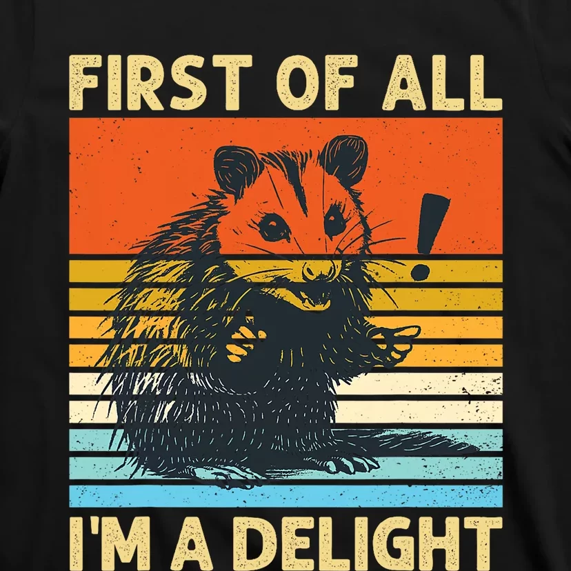 First Of All IM A Delight Sarcastic Angry Opossum Possum T-Shirt