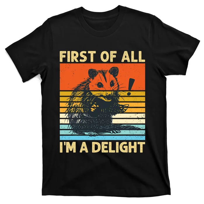 First Of All IM A Delight Sarcastic Angry Opossum Possum T-Shirt