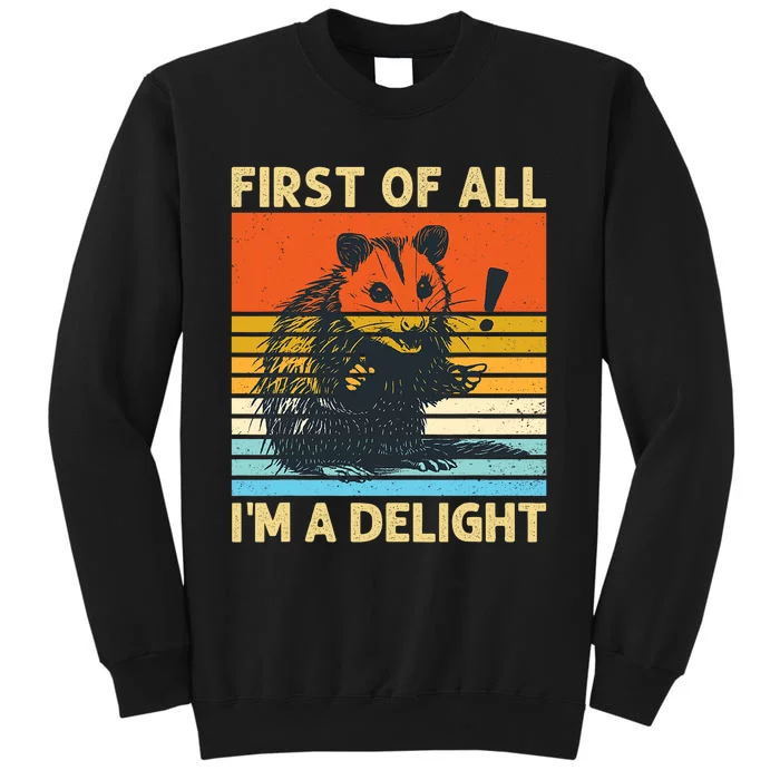 First Of All IM A Delight Sarcastic Angry Opossum Possum Tall Sweatshirt