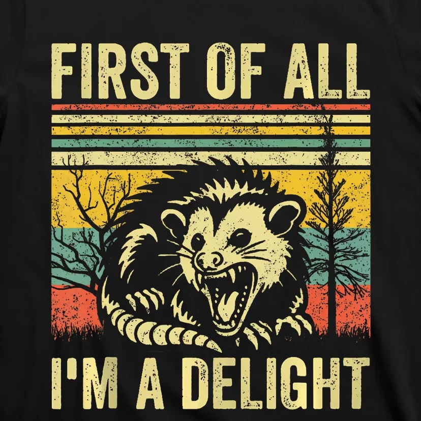 First Of All IM A Delight Sarcastic Angry Opossum Possum T-Shirt