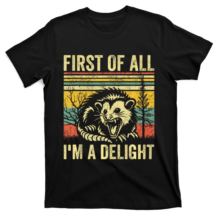 First Of All IM A Delight Sarcastic Angry Opossum Possum T-Shirt