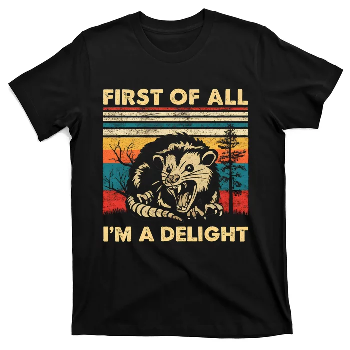 First Of All IM A Delight Sarcastic Angry Opossum Possum Trending Design T-Shirt