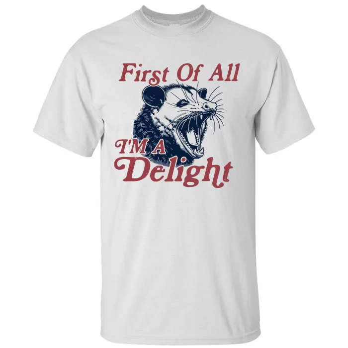 First Of All IM A Delight Sarcastic Tall T-Shirt