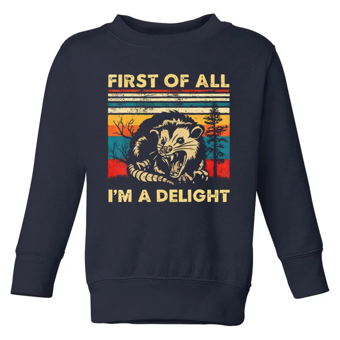 First Of All IM A Delight Sarcastic Angry Opossum Lover Toddler Sweatshirt