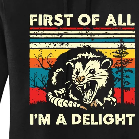 First Of All Im A Delight Sarcastic Angry Opossum Possum Women's Pullover Hoodie