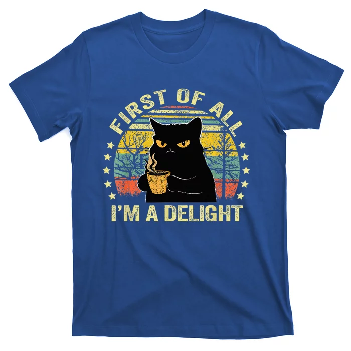 First Of All IM A Delight Sarcastic Angry Cat Coffee Lover T-Shirt