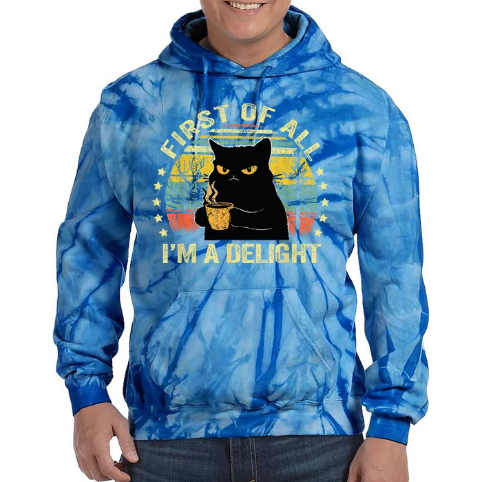 First Of All IM A Delight Sarcastic Angry Cat Coffee Lover Tie Dye Hoodie