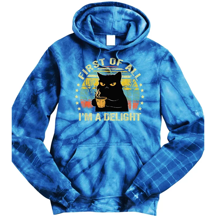 First Of All IM A Delight Sarcastic Angry Cat Coffee Lover Tie Dye Hoodie