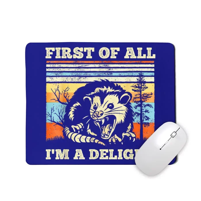 First Of All Im A Delight Sarcastic Angry Opossum Possum Mousepad