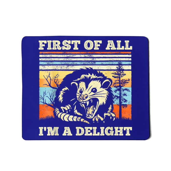 First Of All Im A Delight Sarcastic Angry Opossum Possum Mousepad