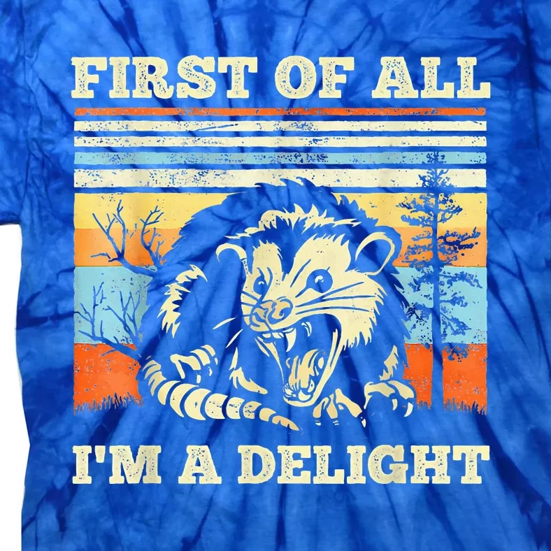 First Of All Im A Delight Sarcastic Angry Opossum Possum Tie-Dye T-Shirt