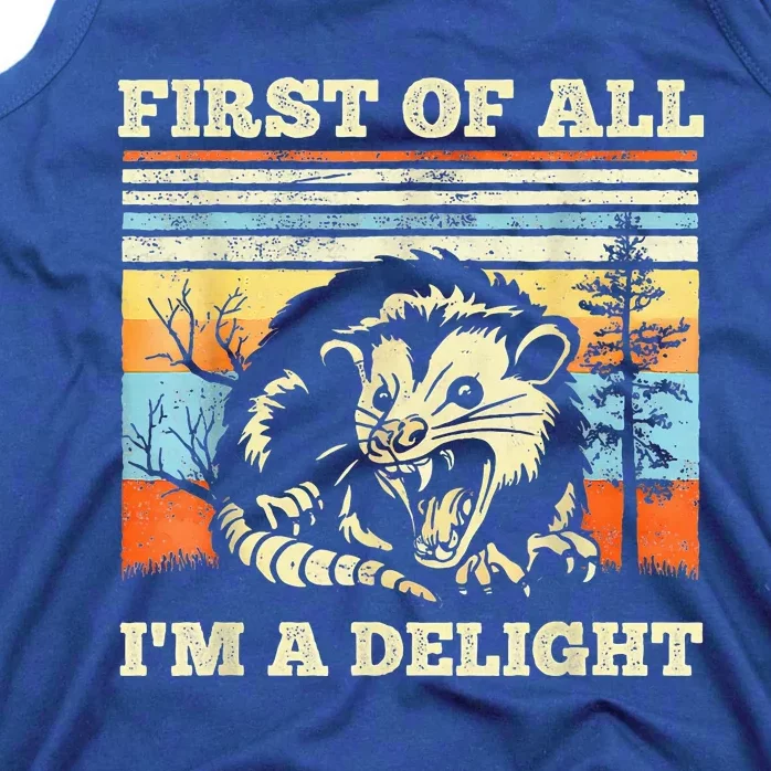 First Of All Im A Delight Sarcastic Angry Opossum Possum Tank Top