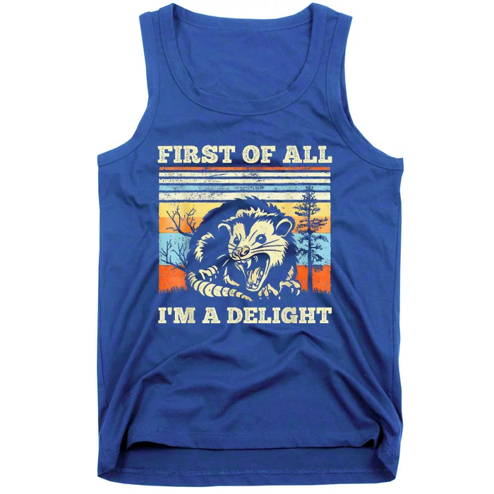 First Of All Im A Delight Sarcastic Angry Opossum Possum Tank Top