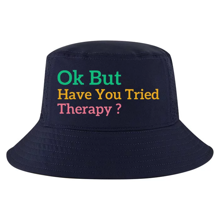 Funny Okay But Have You Tried Therapy Cool Comfort Performance Bucket Hat