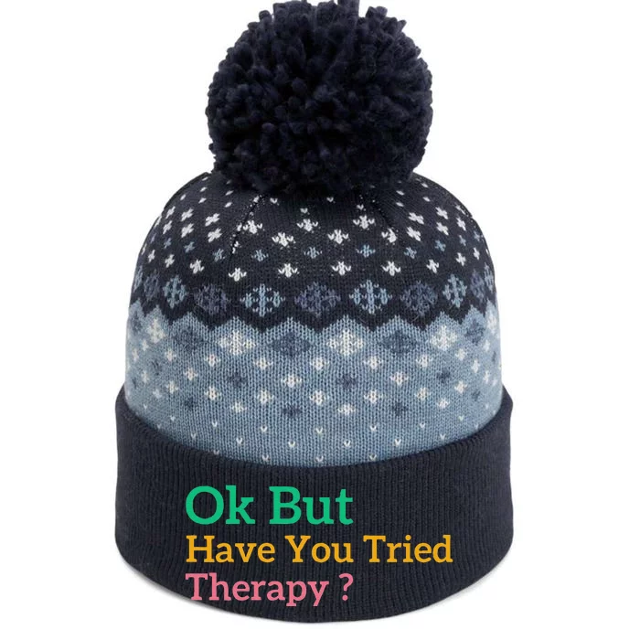 Funny Okay But Have You Tried Therapy The Baniff Cuffed Pom Beanie