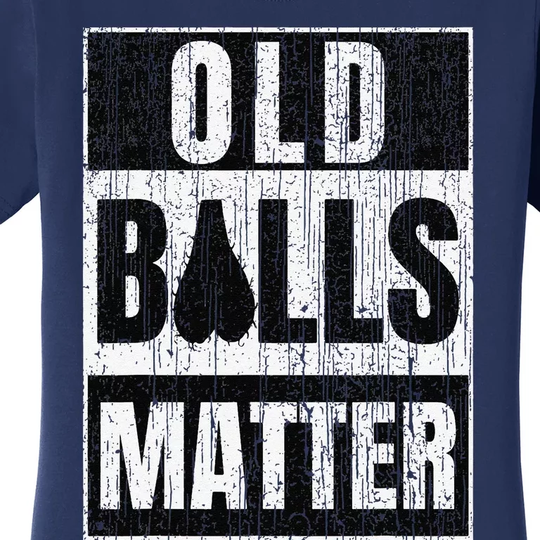 Funny Old Balls Matter Fors Over The Hill Birthday Women's T-Shirt