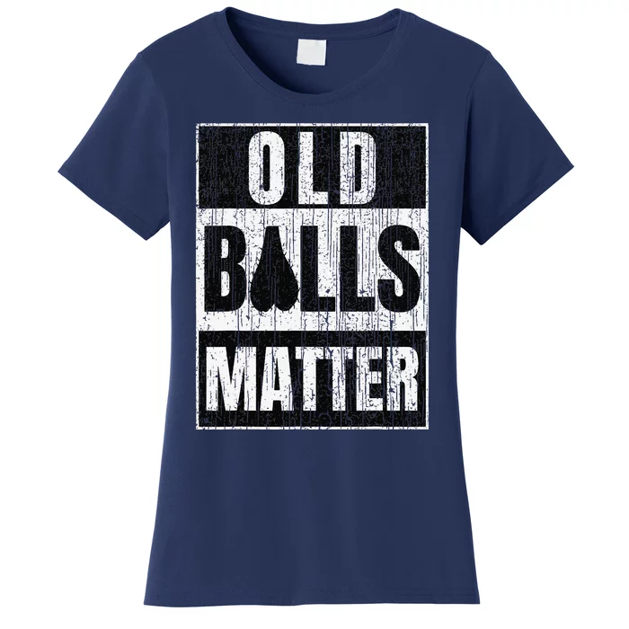 Funny Old Balls Matter Fors Over The Hill Birthday Women's T-Shirt