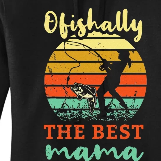 Fisherwoman Ofishally Best Mom Fishing Fisher Woman Mama Women's Pullover Hoodie