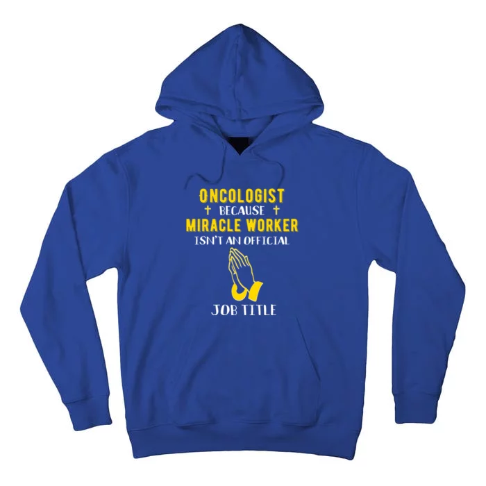 Funny Oncologist Because Miracle Worker Isn't A Job Title Gi Gift Tall Hoodie