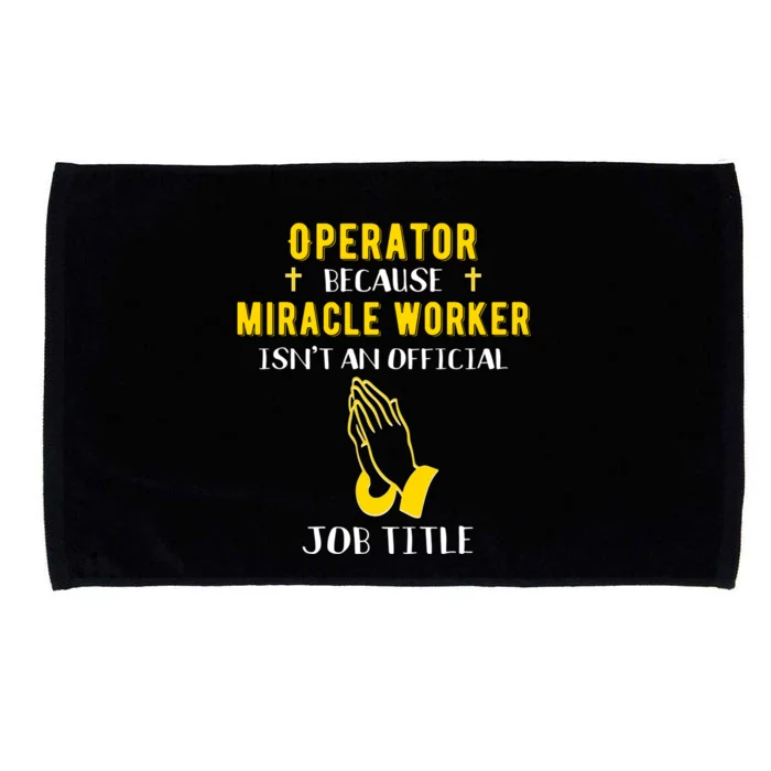 Funny Operator Because Miracle Worker Isn't A Job Title Gift Microfiber Hand Towel