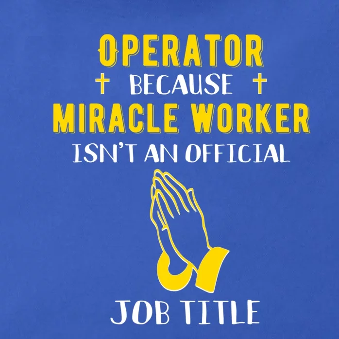 Funny Operator Because Miracle Worker Isn't A Job Title Gift Zip Tote Bag