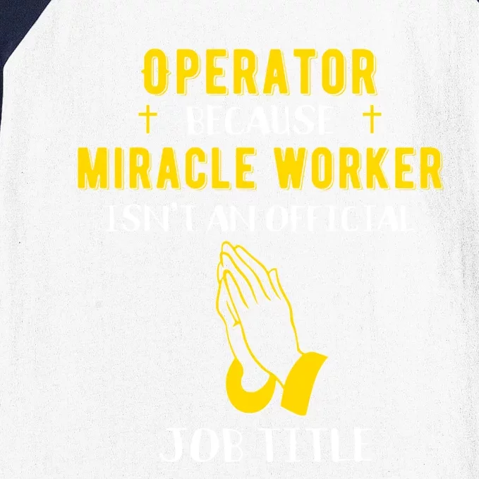 Funny Operator Because Miracle Worker Isn't A Job Title Gift Baseball Sleeve Shirt