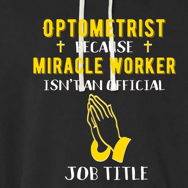 Funny Optometrist Because Miracle Worker Isn't A Job Title G Gift Garment-Dyed Fleece Hoodie