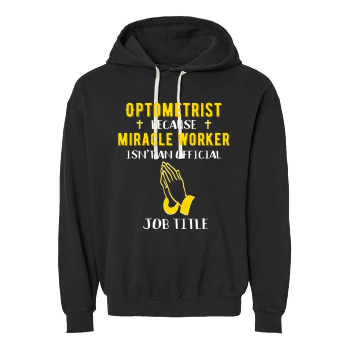 Funny Optometrist Because Miracle Worker Isn't A Job Title G Gift Garment-Dyed Fleece Hoodie